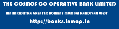THE COSMOS CO OPERATIVE BANK LIMITED  MAHARASHTRA GREATER BOMBAY MUMBAI KANDIVALI WEST  banks information 